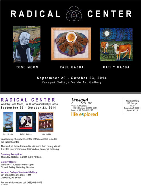 Radical Center Exhibit with Cathy Gazda, Rose Moon and Paul Gazda at Yavapai College Verde Art Gallery - September 29  Oct. 23, 2014